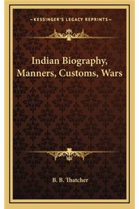 Indian Biography, Manners, Customs, Wars