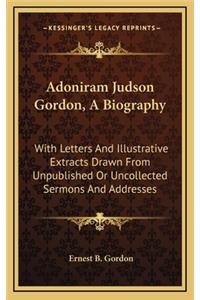 Adoniram Judson Gordon, a Biography
