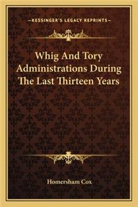 Whig And Tory Administrations During The Last Thirteen Years