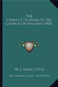 The Conflict of Ideals in the Church of England (1905) the Conflict of Ideals in the Church of England (1905)
