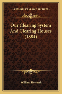 Our Clearing System and Clearing Houses (1884)