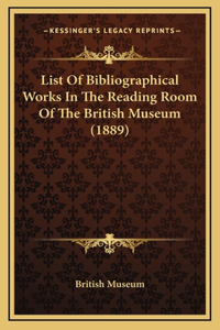List of Bibliographical Works in the Reading Room of the British Museum (1889)