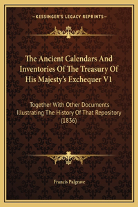 The Ancient Calendars And Inventories Of The Treasury Of His Majesty's Exchequer V1