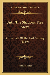 Until the Shadows Flee Away