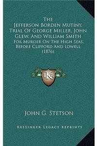 The Jefferson Borden Mutiny, Trial of George Miller, John Glew, and William Smith