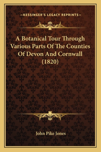 A Botanical Tour Through Various Parts Of The Counties Of Devon And Cornwall (1820)