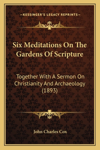 Six Meditations On The Gardens Of Scripture