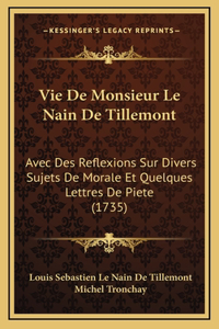 Vie De Monsieur Le Nain De Tillemont