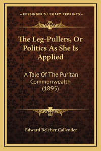 The Leg-Pullers, Or Politics As She Is Applied