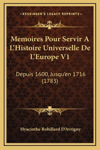 Memoires Pour Servir A L'Histoire Universelle De L'Europe V1