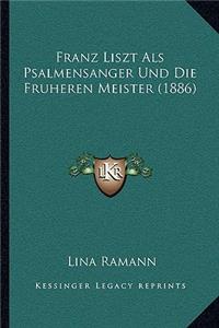 Franz Liszt Als Psalmensanger Und Die Fruheren Meister (1886)