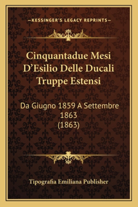 Cinquantadue Mesi D'Esilio Delle Ducali Truppe Estensi