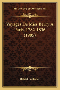 Voyages De Miss Berry A Paris, 1782-1836 (1905)