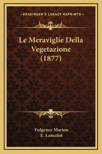 Le Meraviglie Della Vegetazione (1877)