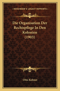 Die Organisation Der Rechtspflege In Den Kolonien (1903)