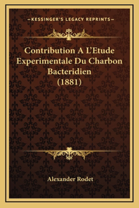 Contribution A L'Etude Experimentale Du Charbon Bacteridien (1881)