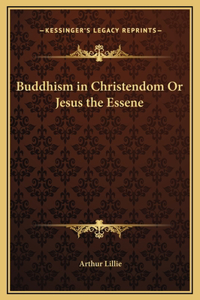 Buddhism in Christendom Or Jesus the Essene