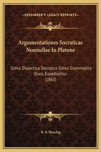 Argumentationes Socraticae Nonnullae In Platone