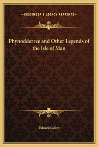 Phynodderree and Other Legends of the Isle of Man