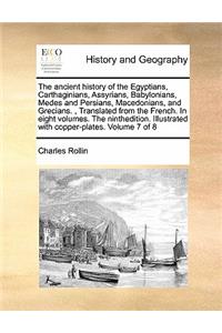 The ancient history of the Egyptians, Carthaginians, Assyrians, Babylonians, Medes and Persians, Macedonians, and Grecians., Translated from the French. In eight volumes. The ninthedition. Illustrated with copper-plates. Volume 7 of 8