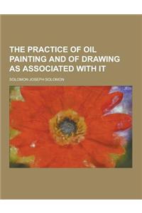 The Practice of Oil Painting and of Drawing as Associated with It