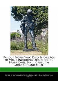 Famous People Who Died Before Age 40, Vol. 2 Including Otis Redding, Brain Jones, Janis Joplin, Jim Morrison and More