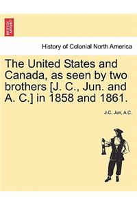 United States and Canada, as Seen by Two Brothers [J. C., Jun. and A. C.] in 1858 and 1861.