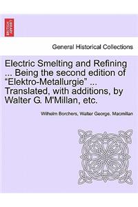 Electric Smelting and Refining ... Being the second edition of 