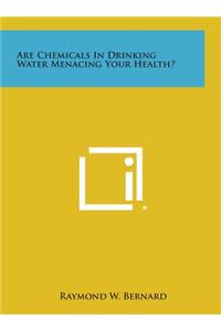 Are Chemicals in Drinking Water Menacing Your Health?