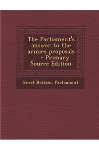 Parliament's Answer to the Armies Proposals ..