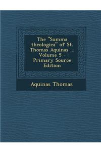 The Summa Theologica of St. Thomas Aquinas ... Volume 5