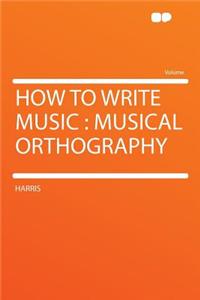 How to Write Music