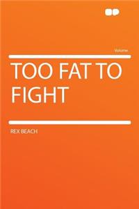 Too Fat to Fight