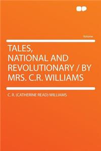Tales, National and Revolutionary / By Mrs. C.R. Williams