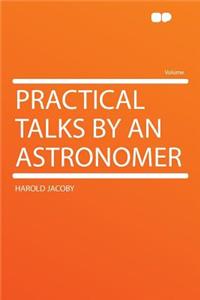 Practical Talks by an Astronomer