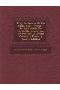 Fray Bartolome de Las Casas, Sus Tiempos y Su Apostolado