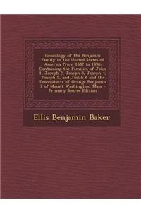 Genealogy of the Benjamin Family in the United States of America from 1632 to 1898: Containing the Families of John 1, Joseph 2, Joseph 3, Joseph 4, Joseph 5, and Judah 6 and the Descendants of Orange Benjamin 7 of Mount Washington, Mass