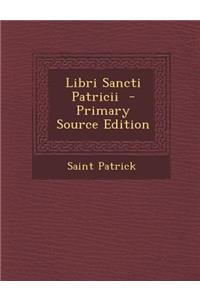 Libri Sancti Patricii - Primary Source Edition