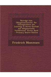 Beitrage Zum Obligationenrecht. Die Unmoglichkeit Der Leistung in Ihrem Einfluss Auf Obligatorische Verhaltnisse, Erster Band