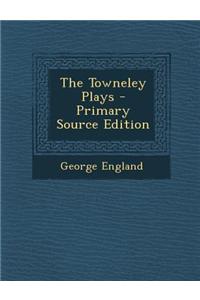 The Towneley Plays - Primary Source Edition