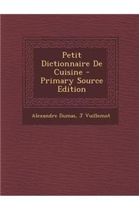 Petit Dictionnaire de Cuisine - Primary Source Edition