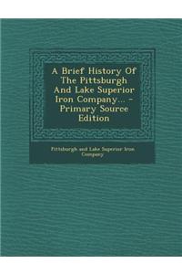 A Brief History of the Pittsburgh and Lake Superior Iron Company...