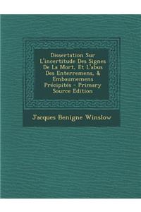 Dissertation Sur L'incertitude Des Signes De La Mort, Et L'abus Des Enterremens, & Embaumemens Précipités - Primary Source Edition