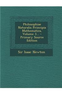 Philosophiae Naturalis Principia Mathematica, Volume 3... - Primary Source Edition