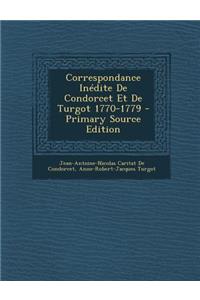 Correspondance Inedite de Condorcet Et de Turgot 1770-1779