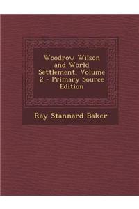 Woodrow Wilson and World Settlement, Volume 2 - Primary Source Edition