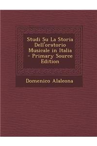 Studi Su La Storia Dell'oratorio Musicale in Italia