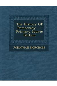 The History of Democracy... - Primary Source Edition