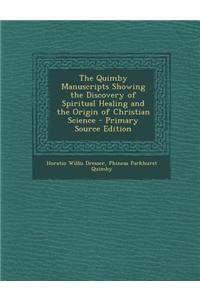 The Quimby Manuscripts Showing the Discovery of Spiritual Healing and the Origin of Christian Science