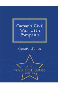 Caesar's Civil War with Pompeius - War College Series